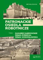 Okładka książki Patronackie osiedla robotnicze - cz. 2: Zagłębie Dąbrowskie, Ziemia Rybnicka, Ziemia Wodzisławska