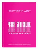 Okładka książki Peter Sloterdijk - ćwiczenia z prowokacji. Rzecz o niedogmatycznej teorii mediów
