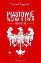 Okładka książki Piastowie. Walka o tron 1138–1320 (wyd. 2022)