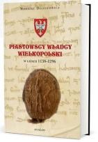 Okładka książki Piastowscy władcy Wielkopolski w latach 1138-1296