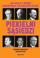 Okładka książki Piekielni sąsiedzi. Jak Rosja i Niemcy dogadywały się kosztem Polski