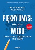 Okładka książki Piękny umysł nie ma wieku. Łamigłówki dla seniorów i nie tylko wyd. 2