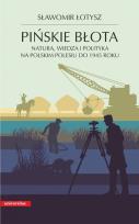 Okładka książki Pińskie błota. Natura, wiedza i polityka na polskim Polesiu do 1945 roku