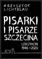 Okładka książki Pisarki i pisarze Szczecina. Leksykon 1946-2023
