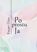 Okładka książki Po prostu Ja. Po prostu Ja