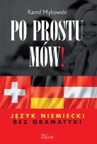 Okładka książki Po prostu mów! Język niemiecki bez gramatyki