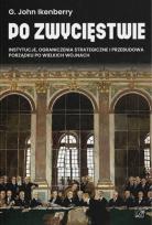 Okładka książki Po zwycięstwie. Instytucje, ograniczenia strategiczne i przebudowa porządku po wielkich wojnach