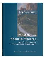 Okładka książki Podążając za Karolem Wojtyłą... Sześć wykładów z pedagogiki tolerancji