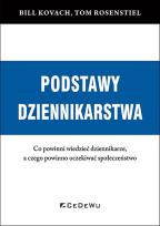 Okładka książki PODSTAWY DZIENNIKARSTWA. Co powinni wiedzieć dziennikarze, a czego powinno oczekiwać społeczeństwo