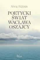 Okładka książki Poetycki świat Wacława Oszajcy
