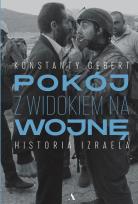Okładka książki Pokój z widokiem na wojnę. Historia Izraela