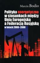 Okładka książki Polityka energetyczna w stosunkach między Unią Europejską a Federacją Rosyjską w latach 2000-2008