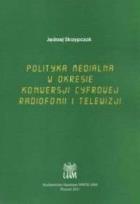 Okładka książki Polityka medialna w okresie konwersji cyfrowej...