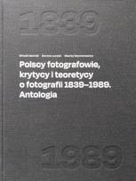 Okładka książki Polscy fotografowie, krytycy i teoretycy o fotografii 1839-1989. Antologia