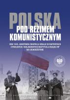 Okładka książki Polska pod reżimem komunistycznym Rok 1945 Anatomia okupacji kraju w raportach cywilnych i wojskowyc