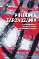 Okładka książki Południe zarządzania. Odwzorowania świata organizacji i biznesu w malarstwie i fotografii