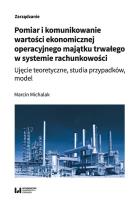 Okładka książki Pomiar i komunikowanie wartości ekonomicznej operacyjnego majątku trwałego w systemie rachunkowości