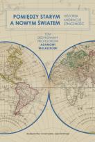 Okładka książki Pomiędzy Starym a Nowym Światem. Historia, migracje, etniczność