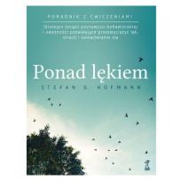 Okładka książki Ponad lękiem. Strategie terapii poznawczo-behawioralnej i uważności pozwalające przezwyciężyć lęk, strach i zamartwianie się (wyd. 2024)