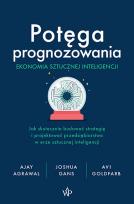 Okładka książki Potęga prognozowania. Ekonomia sztucznej inteligencji