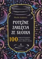 Okładka książki Potężne zaklęcia ze słoika. 100 magicznych przepisów na ochronę, dobrobyt, miłość, obfitość i zdrowie
