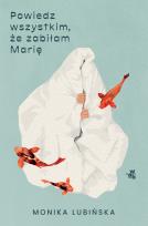 Okładka książki Powiedz wszystkim że zabiłam Marię