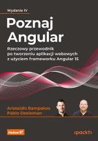 Okładka książki Poznaj Angular. Rzeczowy przewodnik po tworzeniu aplikacji webowych z użyciem frameworku Angular 15. Wydanie IV