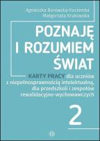 Okładka książki Poznaję i rozumiem świat część 2 Karty pracy dla uczniów z niepełnosprawnością intelektualną dla przedszkoli i zespołów rewalidacyjno-wychowawczych