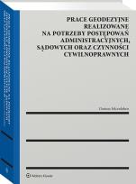 Okładka książki Prace geodezyjne realizowane na potrzeby postępowań administracyjnych, sądowych oraz czynności cywilnoprawnych
