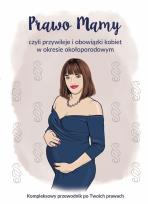 Okładka książki Prawo Mamy, czyli obowiązki i przywileje kobiet w okresie okołoporodowym. Kompleksowy przewodnik po Twoich prawach.