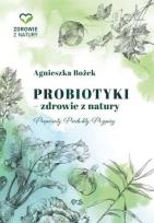 Okładka książki Probiotyki - zdrowie z natury. Preparaty. Produkty. Przepisy