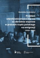 Opakowanie Problem odpowiedzialności karnej za zbrodnie wojenne w pracach rządu polskiego na emigracji (1939-1939)
