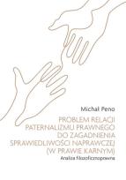Okładka książki Problem relacji paternalizmu prawnego do zagadnienia sprawiedliwości naprawczej (w prawie karnym). A