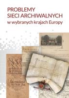 Okładka książki Problemy sieci archiwalnych w wybranych krajach Europy
