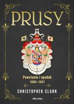 Okładka książki Prusy. Powstanie i upadek 1600-1947