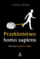 Okładka książki Przekleństwo homo sapiens. Dlaczego myślenie zabija