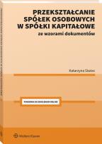 Okładka książki Przekształcanie spółek osobowych w spółki kapitałowe ze wzorami dokumentów