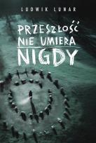 Okładka książki Przeszłość nie umiera nigdy
