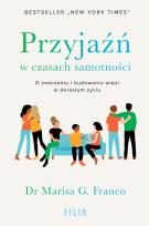 Okładka książki Przyjaźń w czasach samotności. O znaczeniu i budowaniu więzi w dorosłym życiu