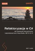 Okładka książki Refaktoryzacja w C#. Jak zredukować dług techniczny i optymalizować kod z Visual Studio, .NET 8 i C# 12