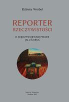 Okładka książki Reporter rzeczywistości. O międzywojennej prozie..