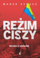 Okładka książki Reżim ciszy. Wojna o Ukrainę