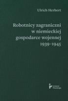 Okładka książki Robotnicy zagraniczni w niemieckiej gospodarce wojennej 1939–1945