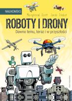 Okładka książki Roboty i drony. Dawno temu, teraz i w przyszłości. Naukomiks wyd. 2023