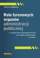 Okładka książki Rola terenowych organów administracji publicznej w zapewnianiu bezpieczeństwa i porządku publicznego