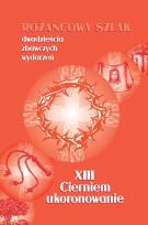 Okładka książki Różańcowy szlak... XIII Cierniem ukoronowanie