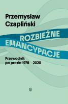 Okładka książki Rozbieżne emancypacje. Przewodnik po prozie 1976-2020