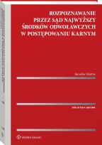 Okładka książki Rozpoznawanie przez Sąd Najwyższy środków odwoławczych w postępowaniu karnym