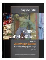 Okładka książki Rozumne społeczeństwo? Wokół José Ortegi y Gasseta i zachodniej cywilizacji. Cz. III