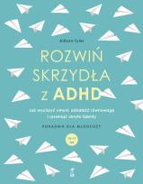 Okładka książki Rozwiń skrzydła z ADHD. Jak wyciszyć umysł, odnaleźć równowagę i rozwinąć ukryte talenty